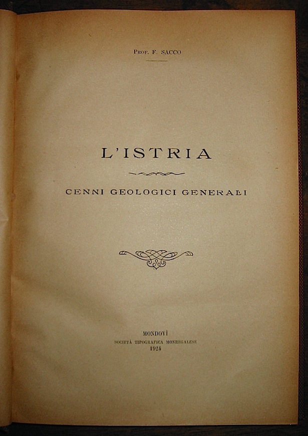 F. Sacco L'Istria. Cenni geologici generali  1924 Mondovì Società  Tipografica Monregalese